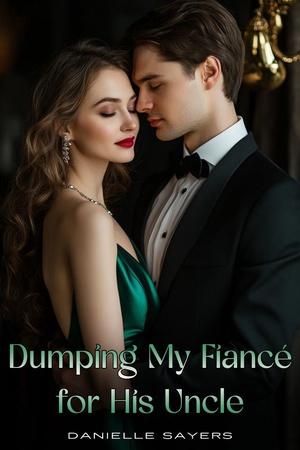 Dumping My Fiancé For His Uncle By Danielle Sayers